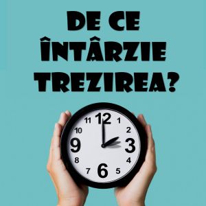 de_ce_intarzie_trezirea1